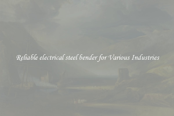 Reliable electrical steel bender for Various Industries