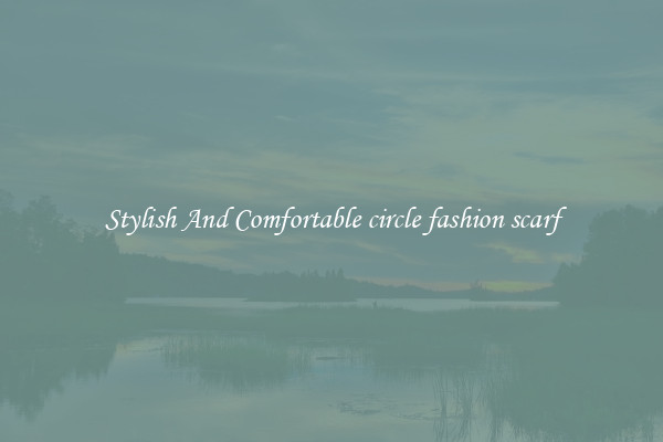 Stylish And Comfortable circle fashion scarf
