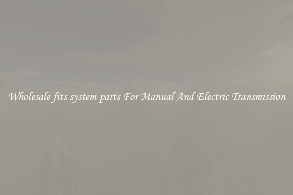 Wholesale fits system parts For Manual And Electric Transmission
