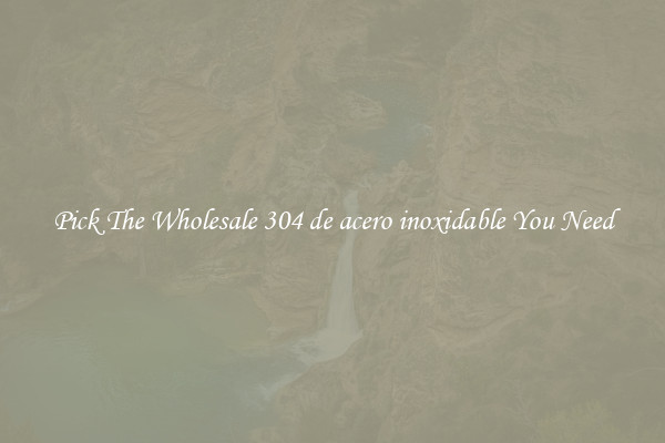 Pick The Wholesale 304 de acero inoxidable You Need