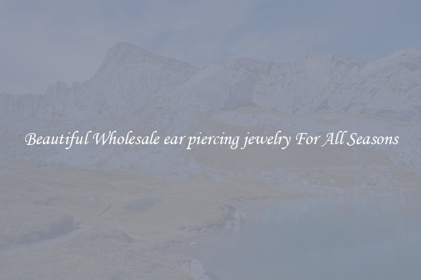Beautiful Wholesale ear piercing jewelry For All Seasons