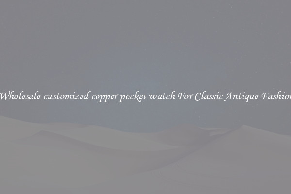 Wholesale customized copper pocket watch For Classic Antique Fashion