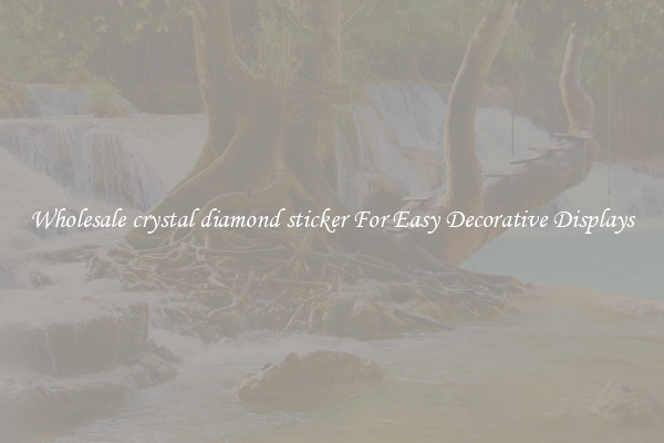 Wholesale crystal diamond sticker For Easy Decorative Displays