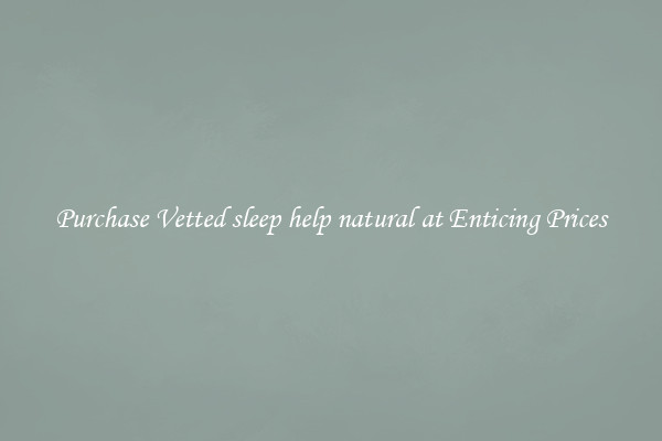 Purchase Vetted sleep help natural at Enticing Prices