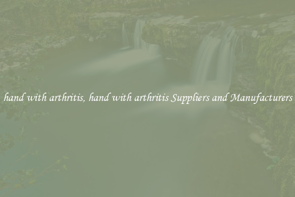 hand with arthritis, hand with arthritis Suppliers and Manufacturers