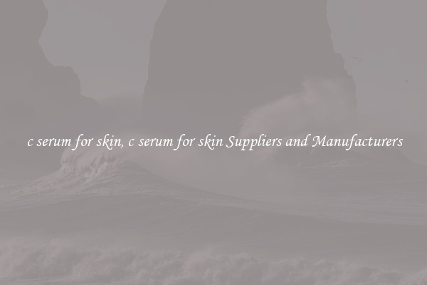c serum for skin, c serum for skin Suppliers and Manufacturers