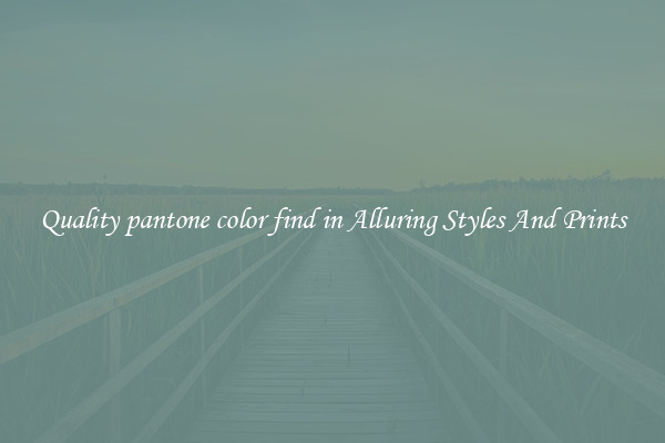 Quality pantone color find in Alluring Styles And Prints