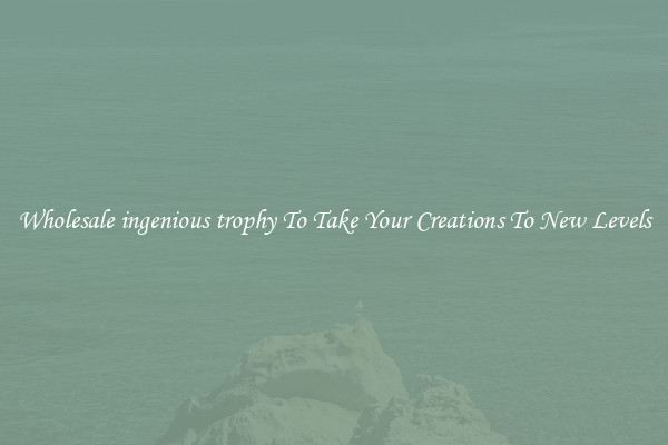 Wholesale ingenious trophy To Take Your Creations To New Levels