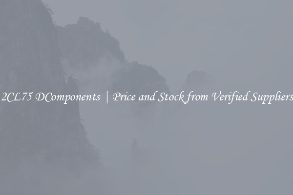 2CL75 DComponents | Price and Stock from Verified Suppliers