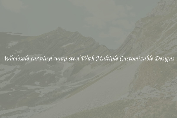 Wholesale car vinyl wrap steel With Multiple Customizable Designs
