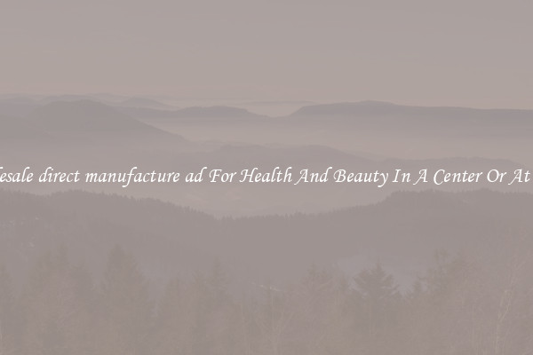Wholesale direct manufacture ad For Health And Beauty In A Center Or At Home