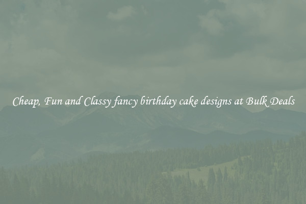 Cheap, Fun and Classy fancy birthday cake designs at Bulk Deals