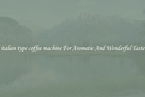 italian type coffee machine For Aromatic And Wonderful Taste
