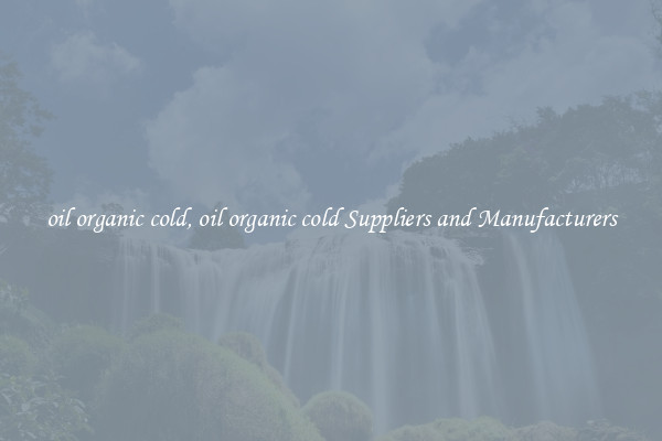 oil organic cold, oil organic cold Suppliers and Manufacturers