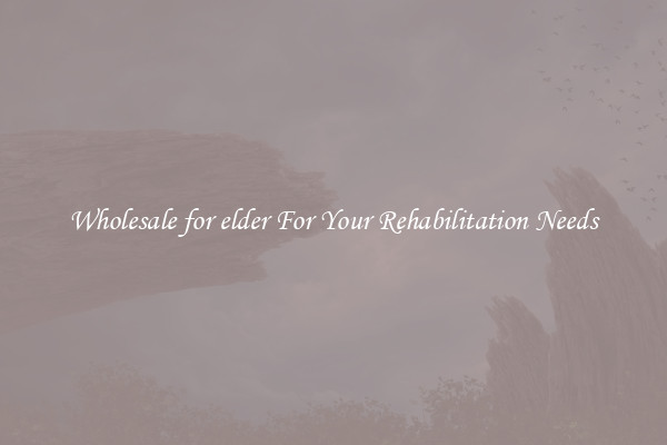 Wholesale for elder For Your Rehabilitation Needs