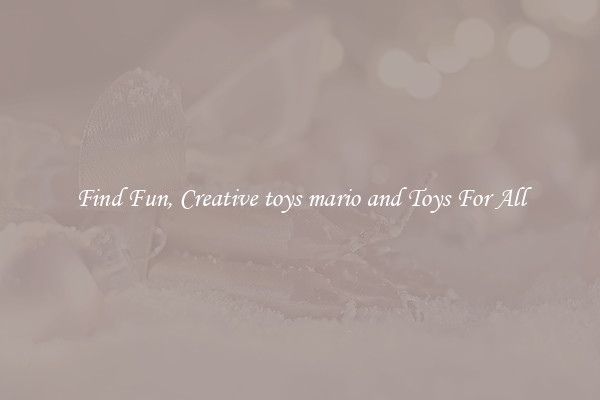 Find Fun, Creative toys mario and Toys For All