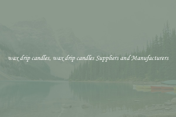 wax drip candles, wax drip candles Suppliers and Manufacturers