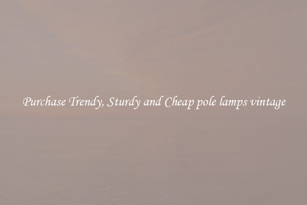 Purchase Trendy, Sturdy and Cheap pole lamps vintage
