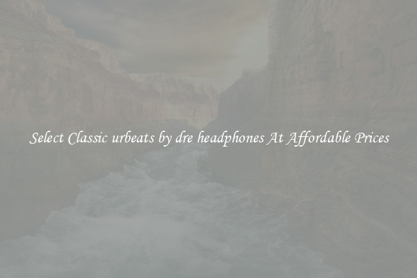 Select Classic urbeats by dre headphones At Affordable Prices