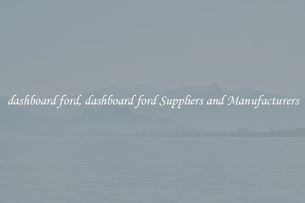 dashboard ford, dashboard ford Suppliers and Manufacturers