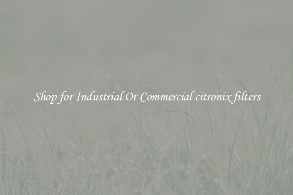 Shop for Industrial Or Commercial citronix filters