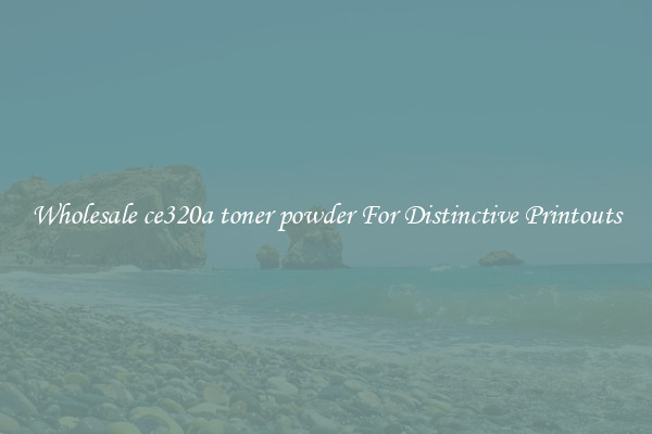Wholesale ce320a toner powder For Distinctive Printouts