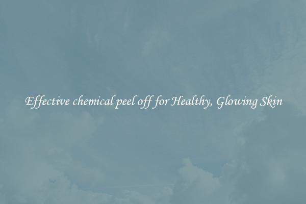 Effective chemical peel off for Healthy, Glowing Skin
