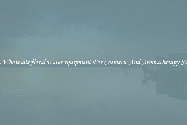 Buy Wholesale floral water equipment For Cosmetic And Aromatherapy Scents