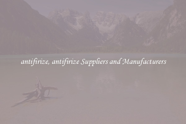 antifirize, antifirize Suppliers and Manufacturers