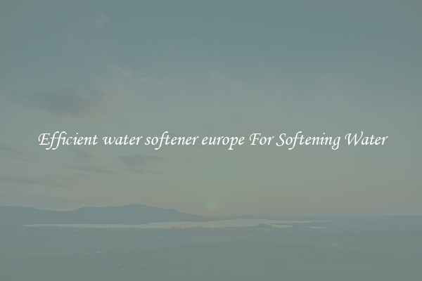 Efficient water softener europe For Softening Water