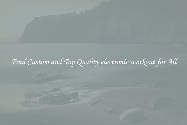 Find Custom and Top Quality electronic workout for All