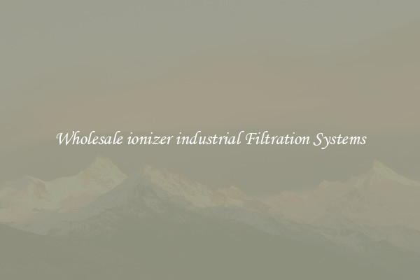 Wholesale ionizer industrial Filtration Systems