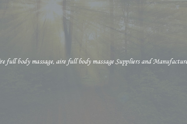 aire full body massage, aire full body massage Suppliers and Manufacturers