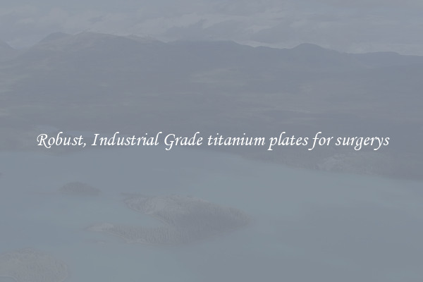 Robust, Industrial Grade titanium plates for surgerys