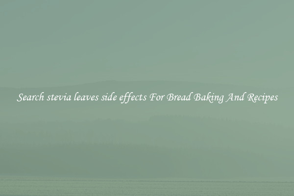 Search stevia leaves side effects For Bread Baking And Recipes