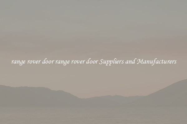 range rover door range rover door Suppliers and Manufacturers