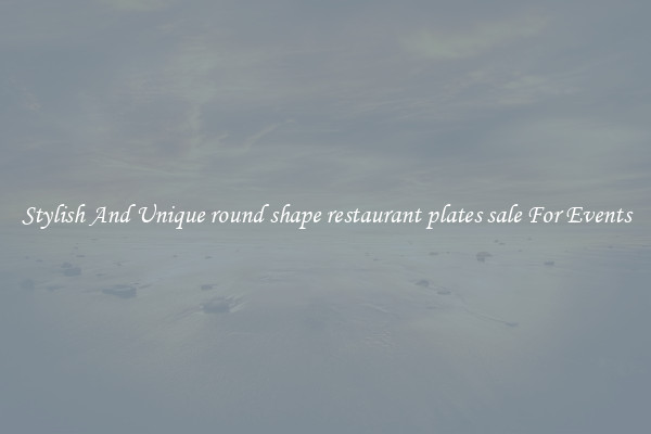 Stylish And Unique round shape restaurant plates sale For Events