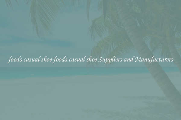 foods casual shoe foods casual shoe Suppliers and Manufacturers