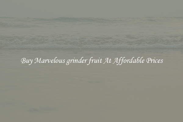 Buy Marvelous grinder fruit At Affordable Prices