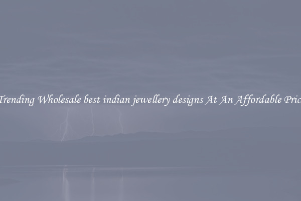 Trending Wholesale best indian jewellery designs At An Affordable Price