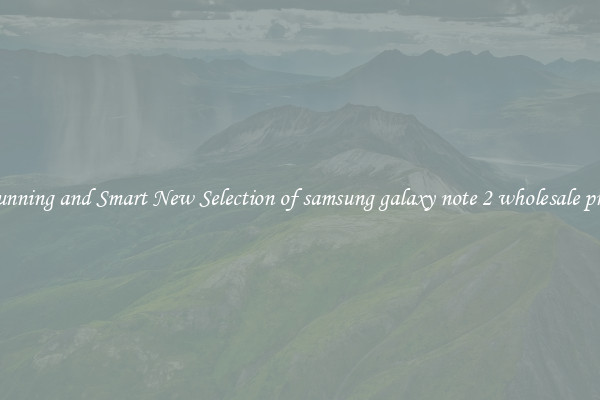 Stunning and Smart New Selection of samsung galaxy note 2 wholesale price