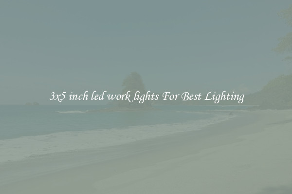 3x5 inch led work lights For Best Lighting