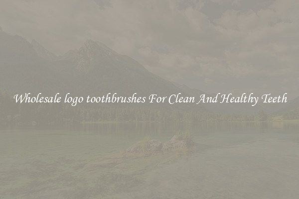 Wholesale logo toothbrushes For Clean And Healthy Teeth