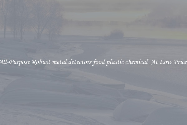 All-Purpose Robust metal detectors food plastic chemical  At Low Prices