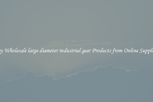Buy Wholesale large diameter industrial gear Products from Online Suppliers