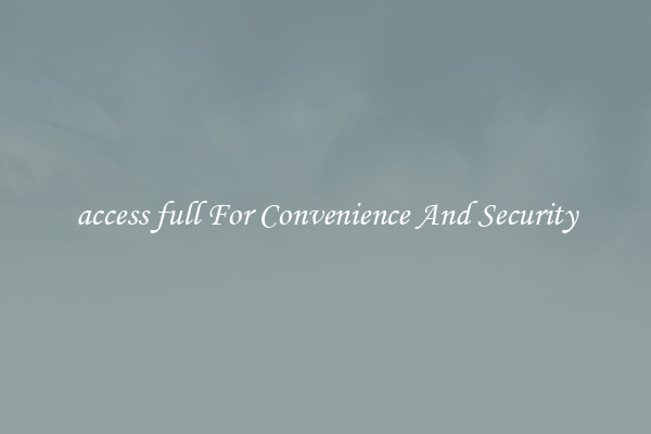 access full For Convenience And Security
