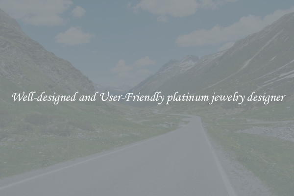 Well-designed and User-Friendly platinum jewelry designer