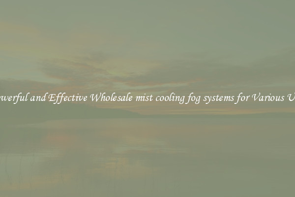 Powerful and Effective Wholesale mist cooling fog systems for Various Uses