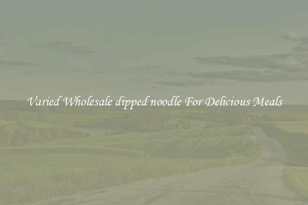 Varied Wholesale dipped noodle For Delicious Meals 