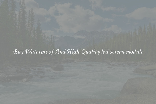 Buy Waterproof And High-Quality led screen module